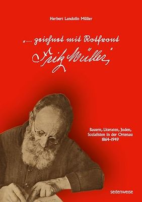 "... zeichnet mit Rotfront Fritz Müller": Bauern, Literaten, Juden, Sozialisten in der Ortenau 1864-1949