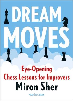 Dream Moves: Eye-Opening Chess Lessons for Improvers