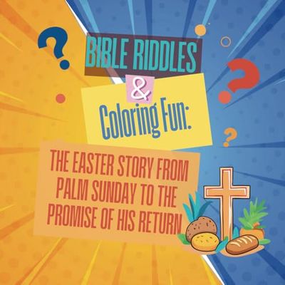 Bible Riddles & Coloring Fun: The Easter Story from Palm Sunday to the Promise of His Return