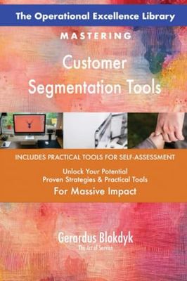 The Operational Excellence Library; Mastering Customer Segmentation Tools