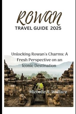 Rowan Travel Guide 2025: Unlocking Rowan's Charms: A Fresh Perspective on an Iconic Destination