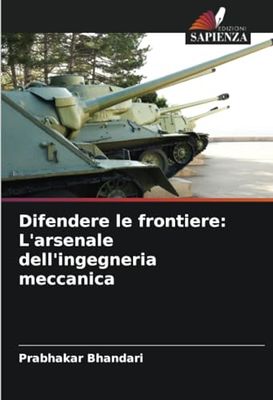 Difendere le frontiere: L'arsenale dell'ingegneria meccanica