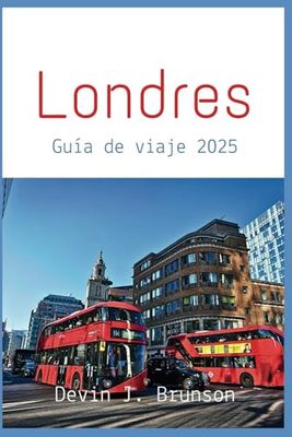 Londres Guía de viaje 2025: Descubra lo mejor de Londres (recomendaciones para las principales atracciones y calas escondidas, dónde alojarse, cosas que hacer, itinerarios y más)
