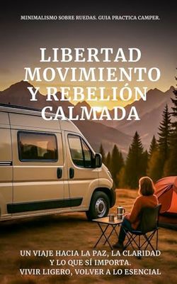 Libertad, Movimiento y Rebelión Calmada: Un viaje hacia la paz, la claridad y lo que sí importa. Vivir Ligero, Volver a lo Esencial