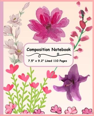 Composition Notebook: Cute composition notebook with flowers motif; ruled; 110 pages; 7.5" x 9.25"