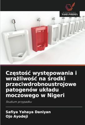 Częstość występowania i wrażliwość na środki przeciwdrobnoustrojowe patogenów układu moczowego w Nigeri: Studium przypadku