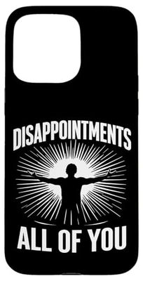 DISAPPOINTMENTS ALL OF YOU Sarcastic Case for iPhone 15 Pro Max