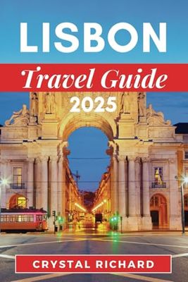 LISBON TRAVEL GUIDE 2025: A Detailed Companion To Explore Lisbon Culture, And Adventure"