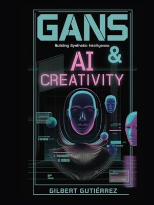 GANs & AI Creativity: Building Synthetic Intelligence