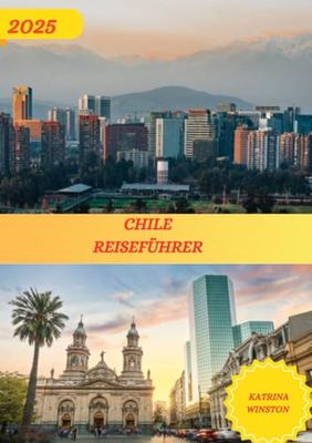 CHILE: Erfahren Sie mehr über Chile: Übernachtungsmöglichkeiten, Top-Hotels, Reiseutensilien und Tipps, die Sie vor Ihrer Reise unbedingt kennen sollten