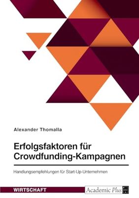 Erfolgsfaktoren für Crowdfunding-Kampagnen. Handlungsempfehlungen für Start-Up-Unternehmen