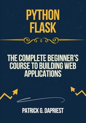 Python Flask: The Complete Beginner's Course to Building Web Applications