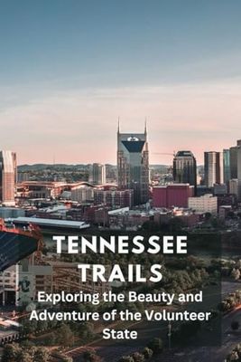 Tennessee Trails: Exploring the Beauty and Adventure of the Volunteer State