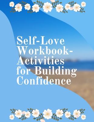 Self-Love Workbook: Activities for building confidence