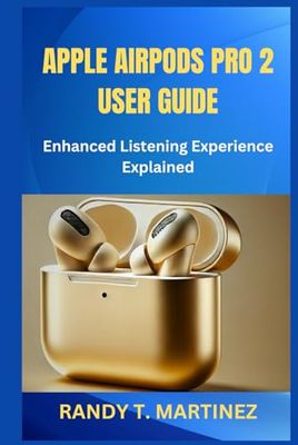 APPLE AIRPODS PRO 2 USER GUIDE: Enhanced Listening Experience Explained
