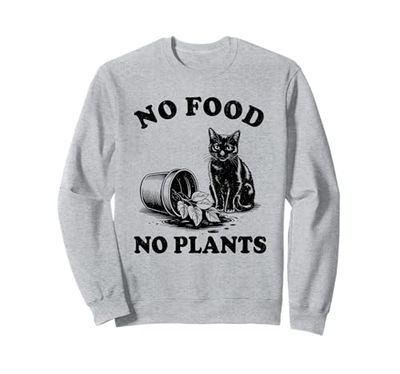 No Food No Plants Cat Plant Kitten Plants Cat Lover Sweatshirt