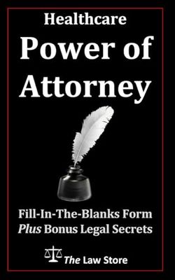 Healthcare Power of Attorney: Fill-In-The-Blanks Form Plus Lawyer Legal Secrets
