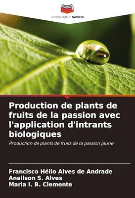 Production de plants de fruits de la passion avec l'application d'intrants biologiques: Production de plants de fruits de la passion jaune