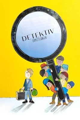 Detektiv Ermittlungen - Das Mitmachbuch für kleine Spürnasen: Spannende Fälle für Kinder ab 7 Jahren, die gern knobeln, kombinieren und kreativ sind