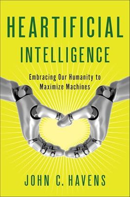 Heartificial Intelligence: Embracing Our Humanity to Maximize Machines