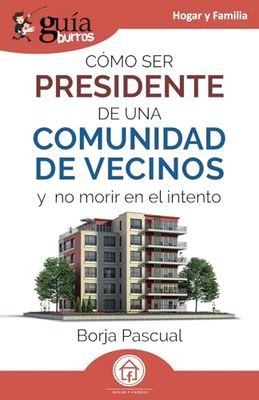 GuíaBurros: Cómo ser presidente de una comunidad de vecinos: Y no morir en el intento: 211