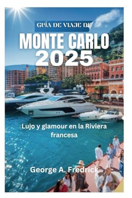 GUÍA DE VIAJE DE MONTE CARLO 2025: Lujo y glamour en la Riviera francesa