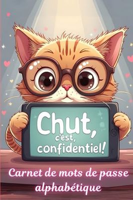 Carnet de Mots de Passe, Chut, c'est confidentiel !: Guide pratique pour assurer la sécurité et la gestion de vos mots de passe. N'oubliez plus vos ... et mots de passe en toute sérénité.