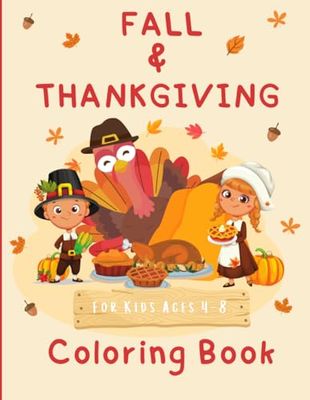 Fall and Thanksgiving Coloring Book For Kids Ages 4-8: Autumn Leaves, Turkeys, Pumpkins, Family, Friend and more! Best Coloring Pages 8.5 x 11 Inches