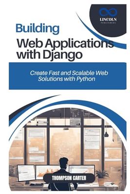 BUILDING WEB APPLICATIONS WITH DJANGO: Create Fast and Scalable Web Solutions with Python