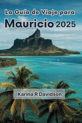 La Guía de Viaje para Mauricio 2025: La guía definitiva para descubrir las maravillas de la isla