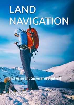 LAND NAVIGATION: (incl Astro and Survival navigation)