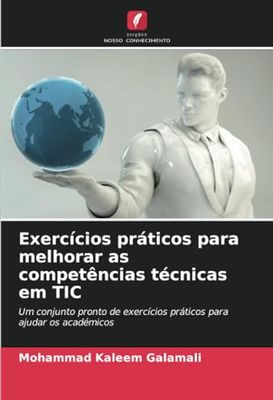 Exercícios práticos para melhorar as competências técnicas em TIC: Um conjunto pronto de exercícios práticos para ajudar os académicos