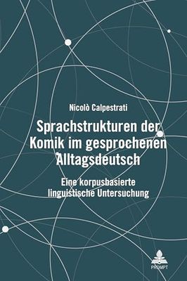 Sprachstrukturen der Komik im gesprochenen Alltagsdeutsch: Eine korpusbasierte linguistische Untersuchung