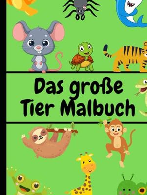 Das große Malbuch für Kinder: 100 Tiere zum Ausmalen: Tierisch lustige Ausmalbilder: Kreativität und Spaß für Kinder