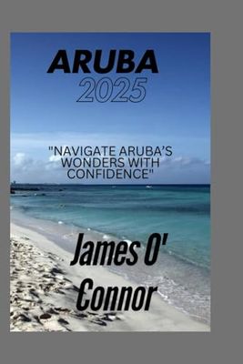Aruba Travel Guide 2025