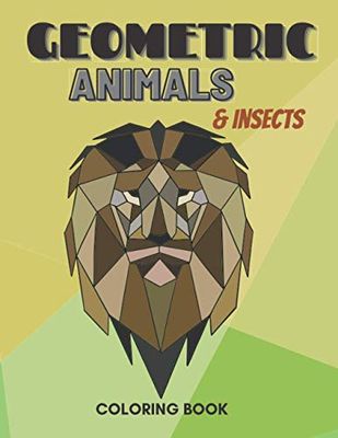 Geometric Animals and Insects Coloring Book: Abstract Animal Designs Colouring Book for Kids Children Adults 8.5 x 11 in Size