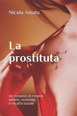 La prostituta: Un romanzo di miserie umane, resilienza e riscatto sociale