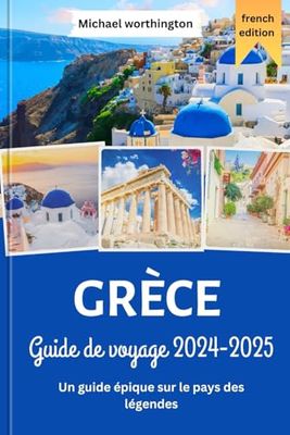 GRÈCE Guide de voyage 2024-2025: Un guide épique sur le pays des légendes