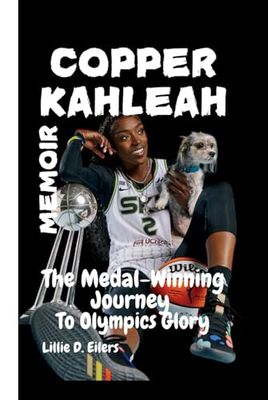 COPPER KAHLEAH MEMOIR: The Medal-Winning Journey to Olympic Glory