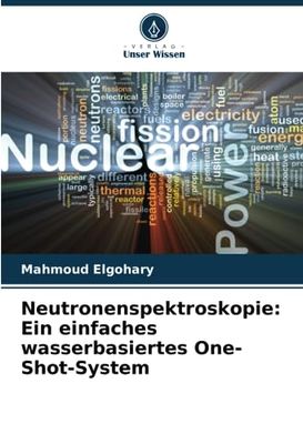 Neutronenspektroskopie: Ein einfaches wasserbasiertes One-Shot-System