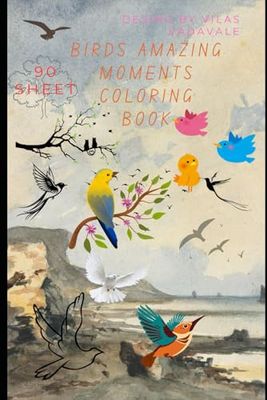 Birds Amazing Moments Coloring Book: Explore the Beauty of Birds with 90 Stunning Coloring Pages