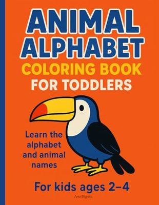 Animal Alphabet Coloring Book for Toddlers: Fun Early Learning Activity for Preschool Kids Ages 2–4 | Cute Creatures to Color | Educational Gift for ... | Simple Big Images for First-Time Coloring