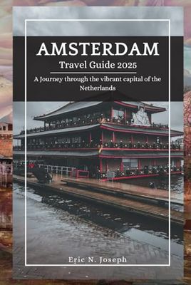 Amsterdam Travel Guide: A Journey through the vibrant capital of the Netherlands