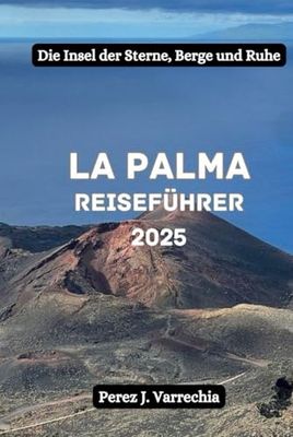 La Palma Reiseführer 2025: Die Insel der Sterne, Berge und Ruhe