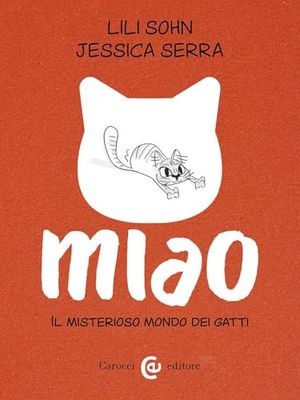 Miao. Il misterioso mondo dei gatti