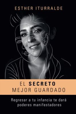 El secreto mejor guardado: Regresar a tu infancia te dará poderes manifestadores