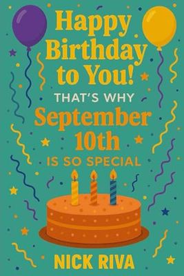 Happy birthday to you! That’s why September 10th is so special: A delightful celebration of history, culture, stars, and personal meaning behind your special day