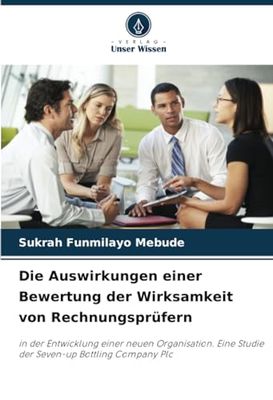 Die Auswirkungen einer Bewertung der Wirksamkeit von Rechnungsprüfern: in der Entwicklung einer neuen Organisation. Eine Studie der Seven-up Bottling Company Plc