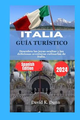 ITALIA GUÍA TURÍSTICO: Descubra las joyas ocultas y las deliciosas aventuras culinarias de Italia.