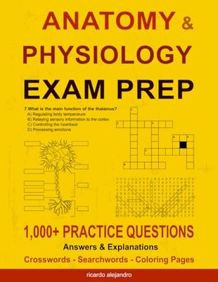 Anatomy & Physiology Exam Prep: 1,100+ Practice Questions, Answers & Explanations with Crosswords, Searchwords & Coloring Pages. Perfect for For Nurses, High School & Med Students